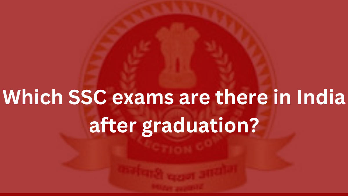 Which SSC exams are there in India after graduation