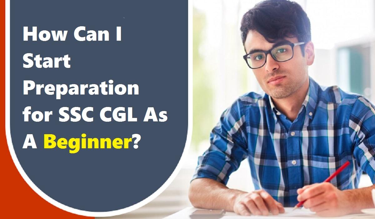 How Can I Start Preparation for SSC CGL As A Beginner?