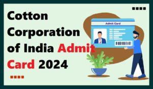 Cotton Corporation of India Admit Card 2024