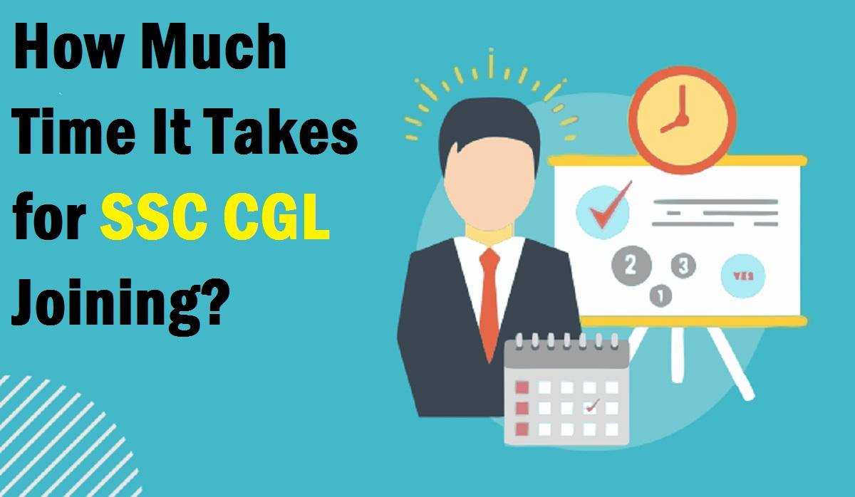 How Much Time It Takes for SSC CGL Joining?