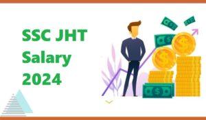 SSC JHT Salary 2024