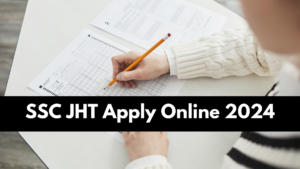 SSC JHT Apply Online 2024