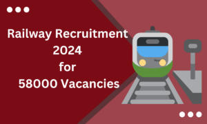 Railway Recruitment 2024 for 58000 Vacancies