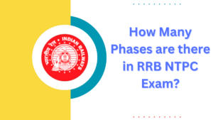 How Many Phases are there in RRB NTPC Exam?