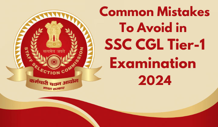 Common mistakes to avoid during SSC CGL Tier 1 Examination 2024