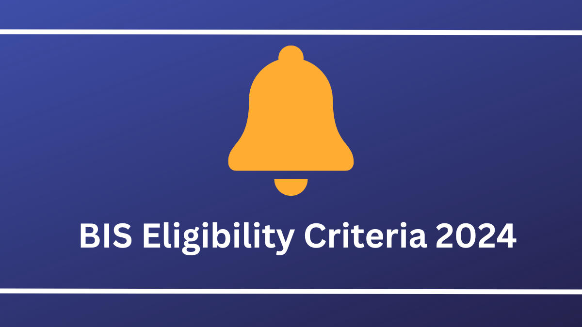 BIS Eligibility Criteria 2024