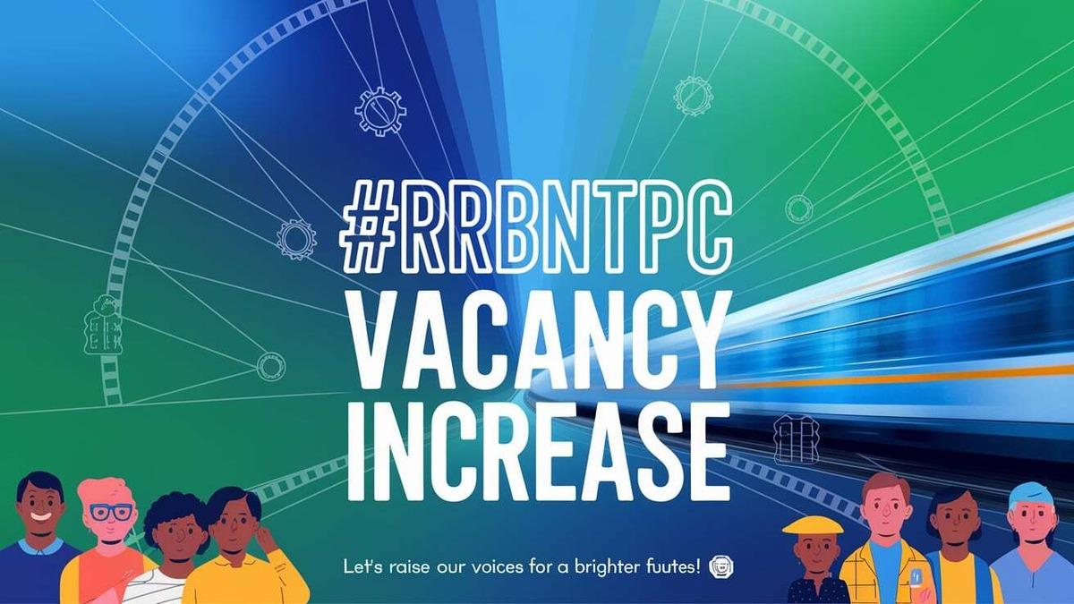 #RRBNTPC Vacancy Increase