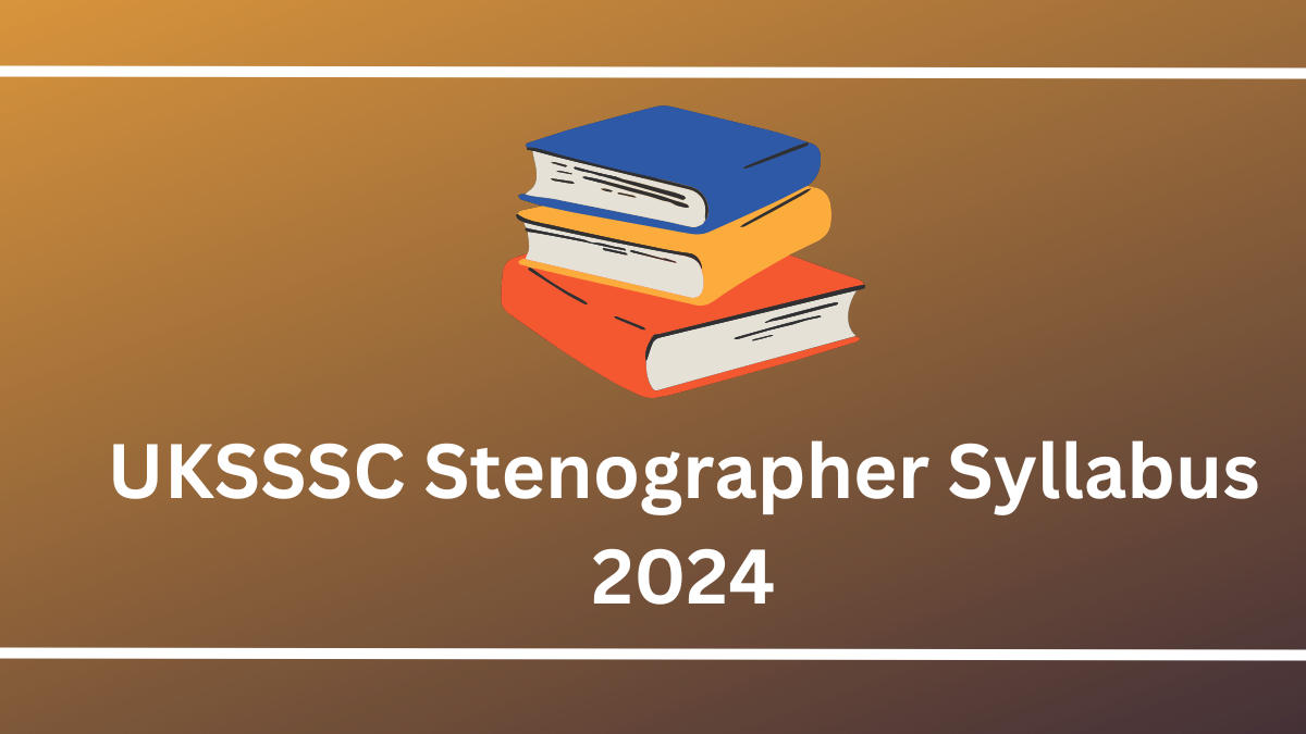 UKSSSC Stenographer Syllabus 2024