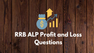 RRB ALP Profit and Loss Questions with Solutions