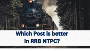 Which Post is better in RRB NTPC?