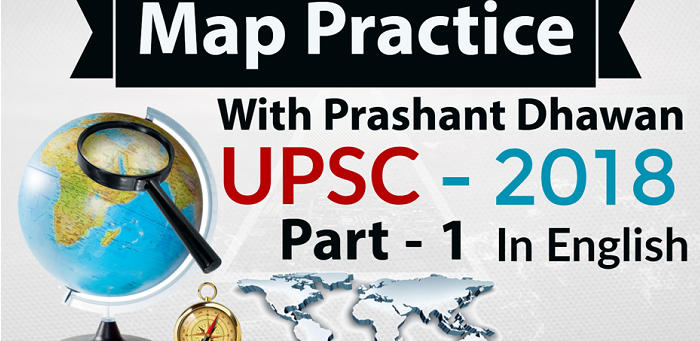 map practice for upsc 2018