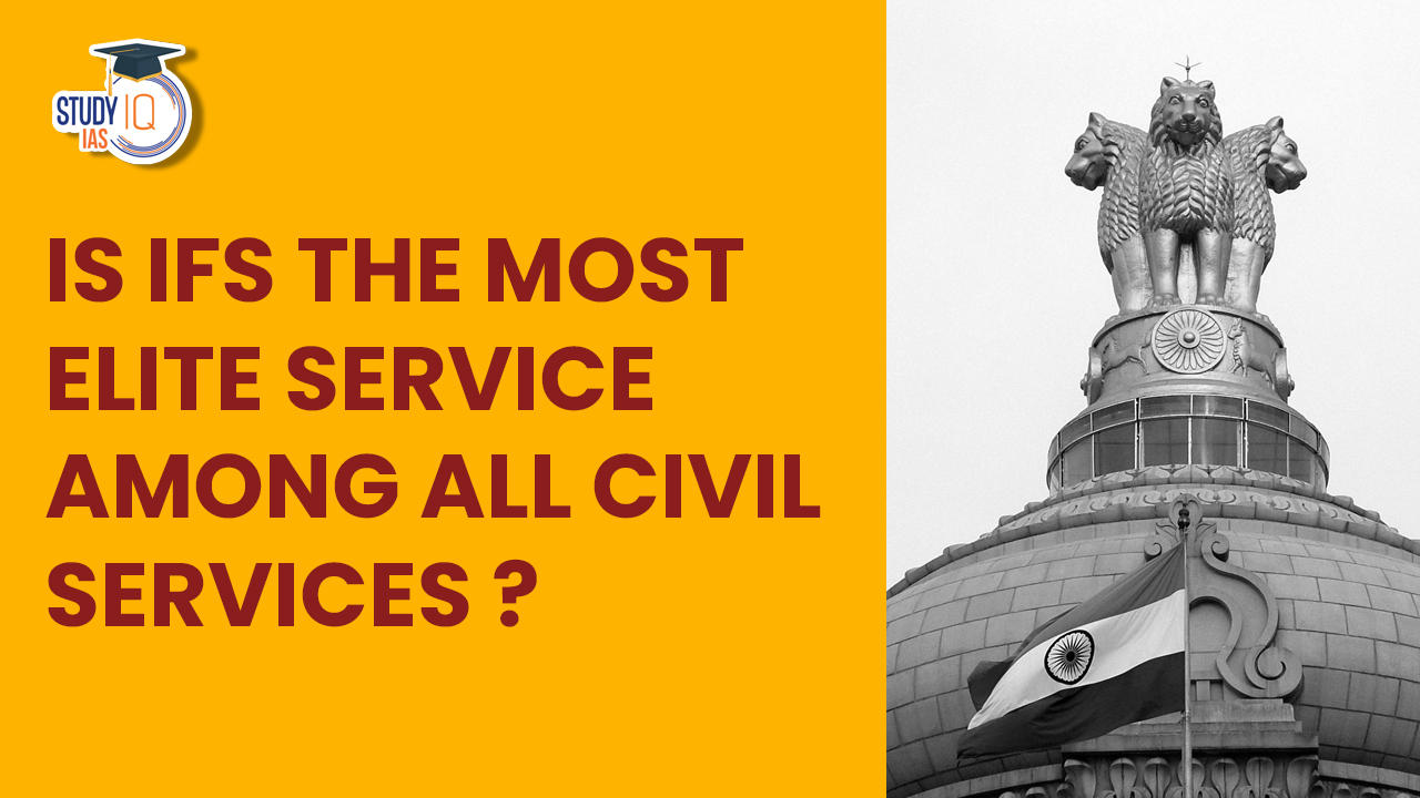 Is IFS the most elite service among all Civil Services.