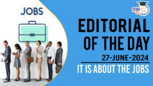 Editorial of the Day (27th June): It is about the Jobs