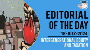 Editorial of the Day (18 July): Intergenerational Equity and Taxation