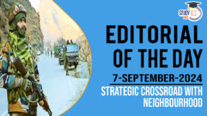 Editorial of the Day (7th Sep): Strategic crossroad with Neighbourhood