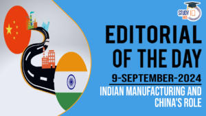 Editorial of the Day (9th Sep) : Indian Manufacturing and China’s Role