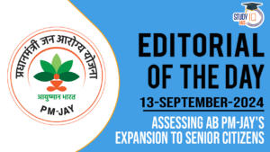 Editorial of the Day (13th Sep): Assessing AB PM-JAY’s Expansion to Senior Citizens