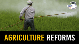 Agriculture Reforms, Key Initiatives and Growth