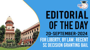 Editorial of the Day (20th Sep): For Liberty, By Law: Recent SC decision granting bail