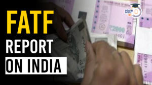 Key Findings of FATF Report on India and Significance of the Observations