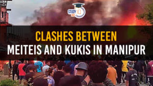 Manipur Conflict Reasons and Clashes between Meiteis and Kukis in Manipur