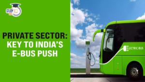 Private Sector Holds the Key to India’s e-bus Push