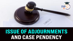 Tackle The Issue Of Adjournments and Case Pendency